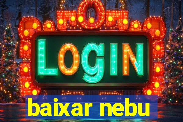 baixar nebu